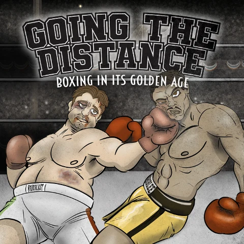 Going The Distance Boxing in its Golden Age