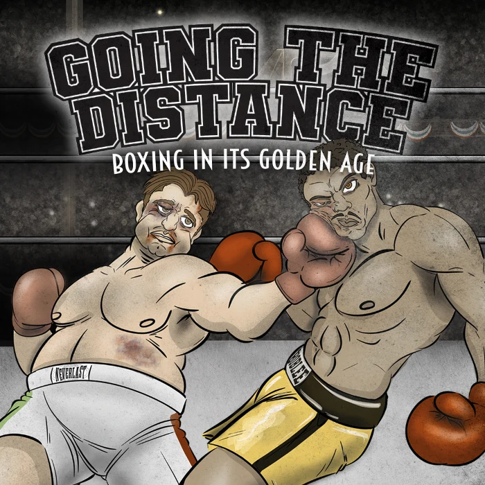 Going The Distance Boxing in its Golden Age